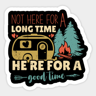 Not Here For a Long Time Here For a Good Time Camping Gift Idea Sticker